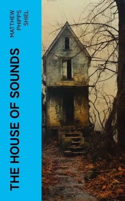 The House of Sounds, Matthew Phipps Shiel - Ebook - 4066339566743