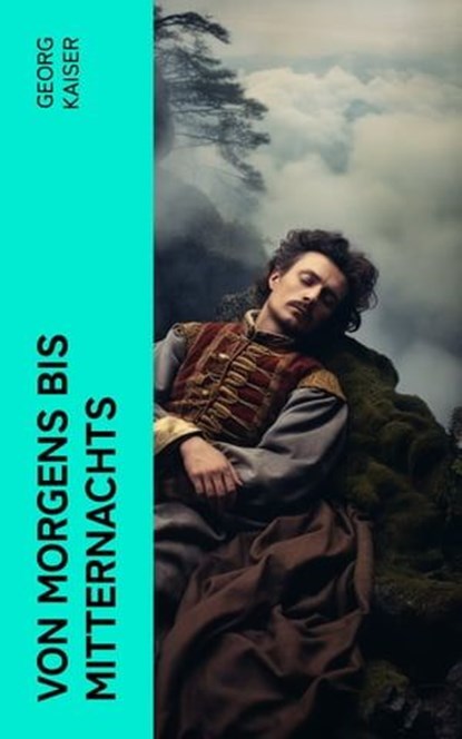 Von morgens bis mitternachts, Georg Kaiser - Ebook - 4066339567474