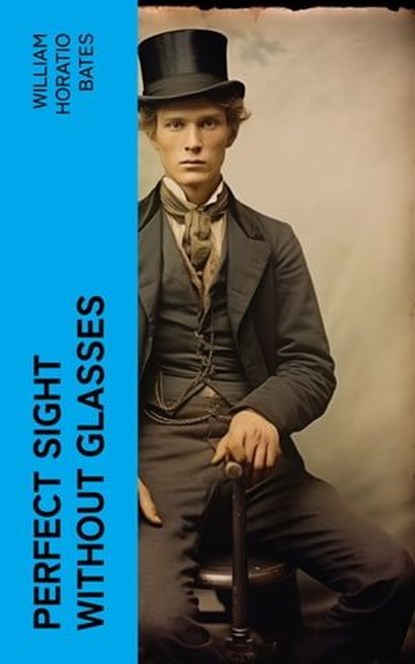 Perfect Sight Without Glasses, William Horatio Bates - Ebook - 4066339567979