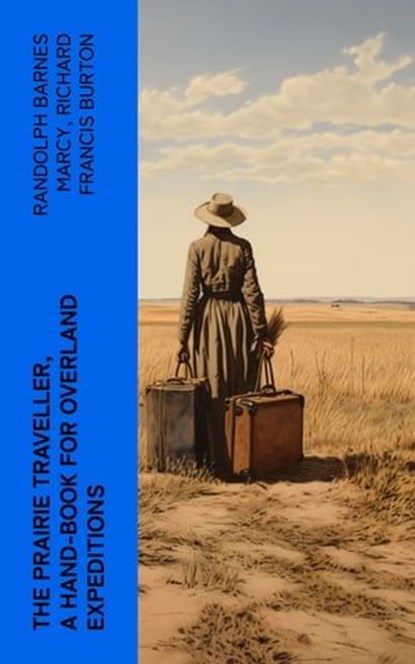 The Prairie Traveller, a Hand-book for Overland Expeditions, Randolph Barnes Marcy ; Richard Francis Burton - Ebook - 4066339568006