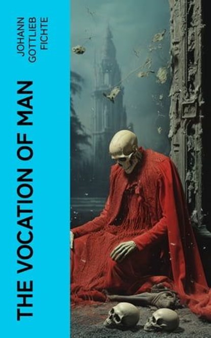 The Vocation of Man, Johann Gottlieb Fichte - Ebook - 4066339568402