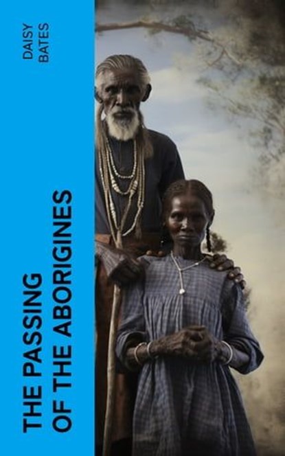 The Passing of the Aborigines, Daisy Bates - Ebook - 4066339569461