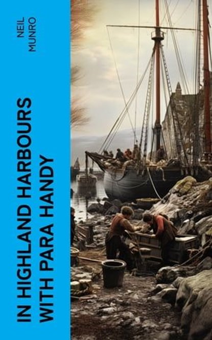 In Highland Harbours with Para Handy, Neil Munro - Ebook - 4066339570238