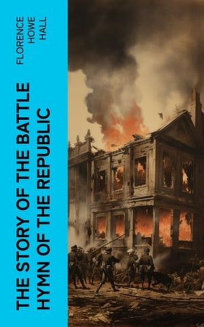 The Story of the Battle Hymn of the Republic, Florence Howe Hall - Ebook - 4066339571402