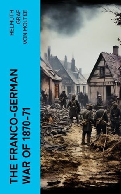 The Franco-German War of 1870-71, Helmuth Graf von Moltke - Ebook - 4066339572898