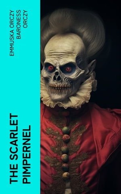 The Scarlet Pimpernel, Emmuska Orczy Baroness Orczy - Ebook - 4066339572935