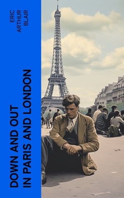Down and Out in Paris and London, Eric Arthur Blair - Ebook - 4066339573437