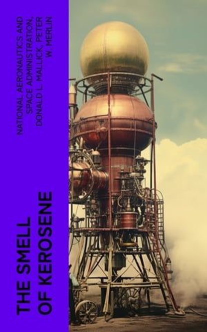 The Smell of Kerosene, National Aeronautics and Space Administration ; Donald L. Mallick ; Peter W. Merlin - Ebook - 4066339573734