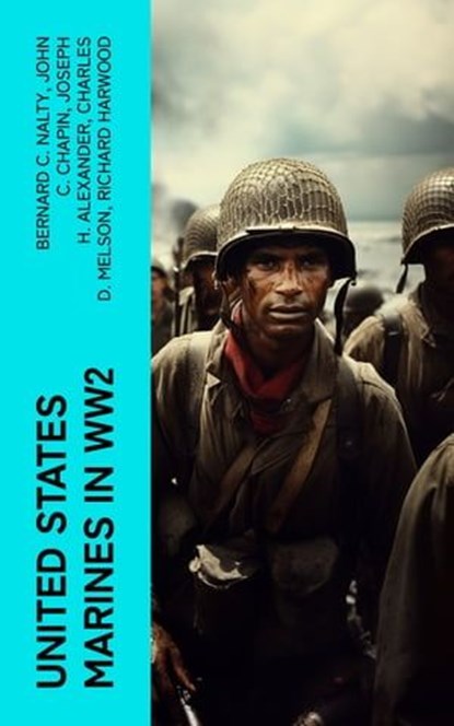 United States Marines in WW2, Bernard C. Nalty ; John C. Chapin ; Joseph H. Alexander ; Charles D. Melson ; Richard Harwood ; Gordon D. Gayle ; Cyril J. O'Brien ; J. Michael Wenger ; Harry W. Edwards ; James A. Donovan ; Robert J. Cressman ; J. Michael Miller ; Henry I. Shaw Jr. ; Cha - Ebook - 4066339573758