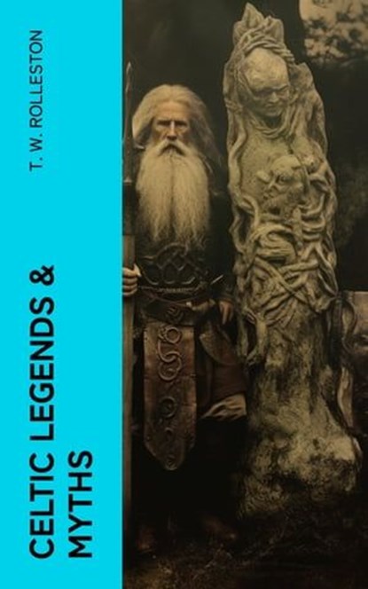 Celtic Legends & Myths, T. W. Rolleston - Ebook - 4066339573819