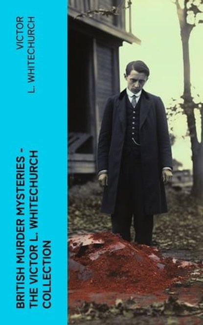 British Murder Mysteries - The Victor L. Whitechurch Collection, Victor L. Whitechurch - Ebook - 4066339574014