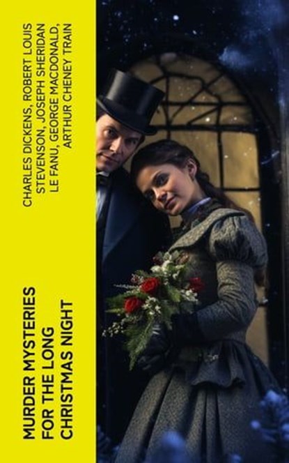 Murder Mysteries for the Long Christmas Night, Charles Dickens ; Robert Louis Stevenson ; Joseph Sheridan Le Fanu ; George MacDonald ; Arthur Cheney Train ; Arthur Conan Doyle ; Thomas Hardy ; John Kendrick Bangs ; Nathaniel Hawthorne ; Grant Allen ; Wilkie Collins ; Saki ; Fergus Hume ; Edgar Wallace - Ebook - 4066339574250