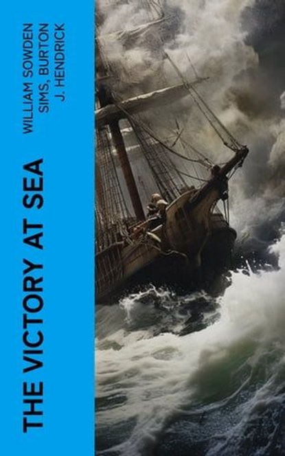 The Victory at Sea, William Sowden Sims ; Burton J. Hendrick - Ebook - 4066339575400