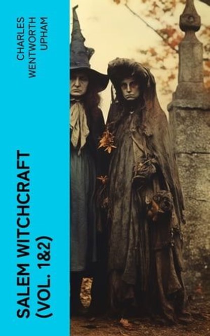 Salem Witchcraft (Vol. 1&2), Charles Wentworth Upham - Ebook - 4066339575455