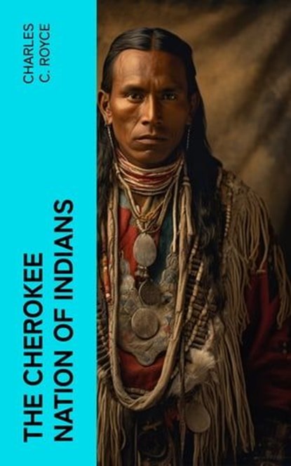 The Cherokee Nation of Indians, Charles C. Royce - Ebook - 4066339575691