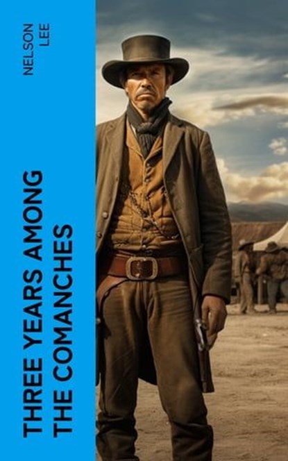Three Years Among the Comanches, Nelson Lee - Ebook - 4066339575967