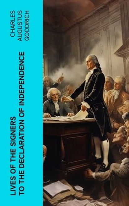 Lives of the Signers to the Declaration of Independence, Charles Augustus Goodrich - Ebook - 4066339576186