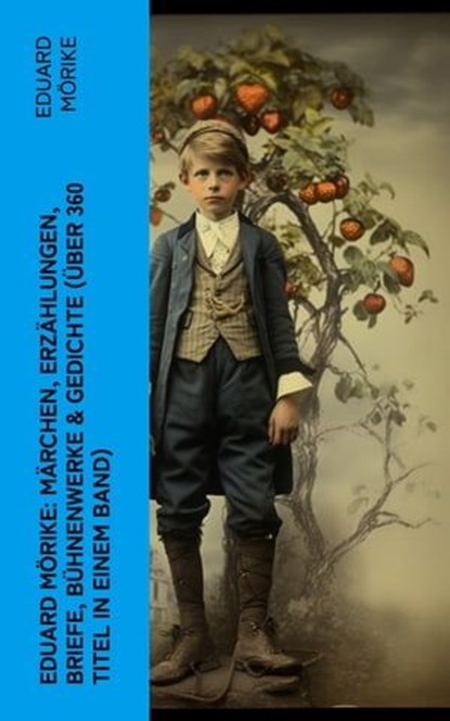 Eduard Mörike: Märchen, Erzählungen, Briefe, Bühnenwerke & Gedichte (Über 360 Titel in einem Band), Eduard Mörike - Ebook - 4066339576926