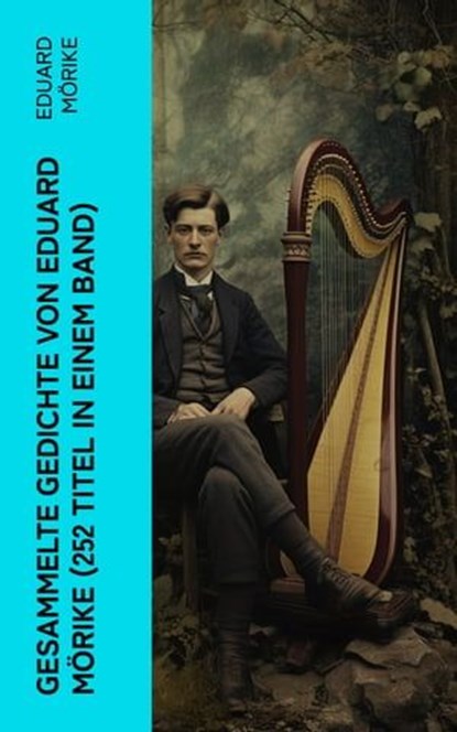 Gesammelte Gedichte von Eduard Mörike (252 Titel in einem Band), Eduard Mörike - Ebook - 4066339576933