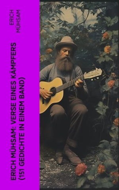 Erich Mühsam: Verse eines Kämpfers (151 Gedichte in einem Band), Erich Mühsam - Ebook - 4066339576964