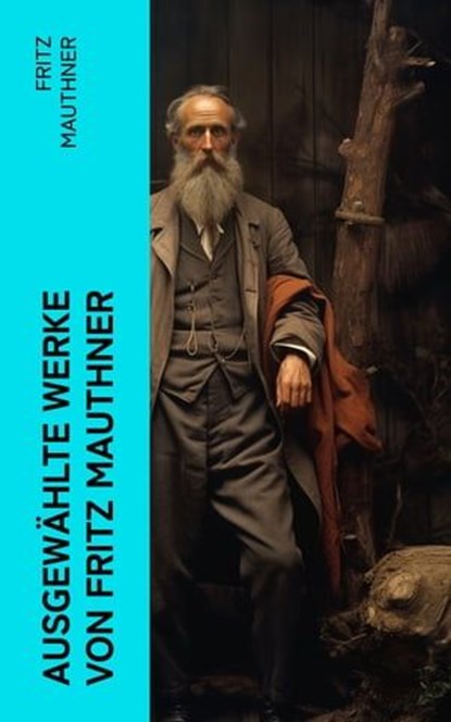 Ausgewählte Werke von Fritz Mauthner, Fritz Mauthner - Ebook - 4066339577237