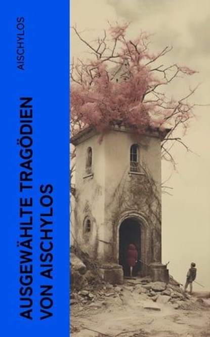 Ausgewählte Tragödien von Aischylos, Aischylos - Ebook - 4066339578005