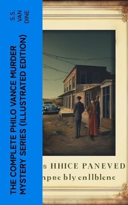 The Complete Philo Vance Murder Mystery Series (Illustrated Edition), S.S. Van Dine - Ebook - 4066339578975