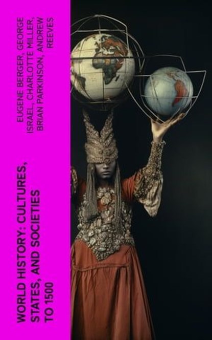 World History: Cultures, States, and Societies to 1500, Eugene Berger ; George Israel ; Charlotte Miller ; Brian Parkinson ; Andrew Reeves ; Nadejda Williams - Ebook - 4066339579507