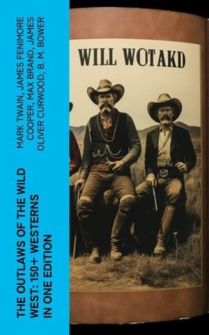 The Outlaws of the Wild West: 150+ Westerns in One Edition, Mark Twain ; James Fenimore Cooper ; Max Brand ; James Oliver Curwood ; B. M. Bower ; Zane Grey ; Jackson Gregory ; Jack London ; Emerson Hough ; Will Lillibridge ; Andy Adams ; Bret Harte ; Owen Wister ; Washington Irving ; Willa Cather ; O. Henry ; Grac - Ebook - 4066339579569