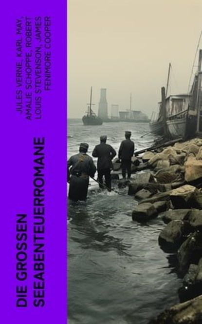 Die großen Seeabenteuerromane, Jules Verne ; Karl May ; Amalie Schoppe ; Robert Louis Stevenson ; James Fenimore Cooper ; Edgar Allan Poe ; Joseph Conrad ; Herman Melville ; Jonathan Swift ; Daniel Defoe ; Johann David Wyss ; Alexandre Dumas ; Emilio Salgari ; Sophie Wörishöffer ; Fred - Ebook - 4066339579729