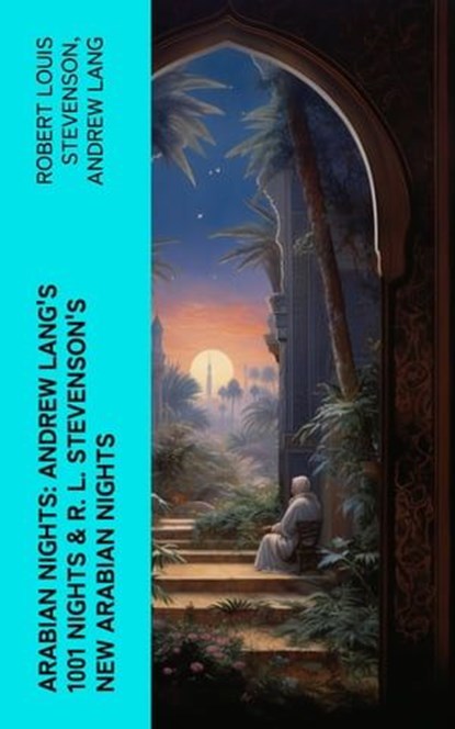 ARABIAN NIGHTS: Andrew Lang's 1001 Nights & R. L. Stevenson's New Arabian Nights, Robert Louis Stevenson ; Andrew Lang - Ebook - 4066339580145