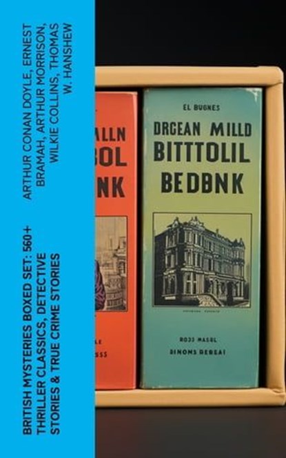 British Mysteries Boxed Set: 560+ Thriller Classics, Detective Stories & True Crime Stories, Arthur Conan Doyle ; Ernest Bramah ; Arthur Morrison ; Wilkie Collins ; Thomas W. Hanshew ; Edgar Wallace ; Frank Froest ; J. S. Fletcher ; C. N. Williamson ; A. M. Williamson ; R. Austin Freeman ; E. W. Hornung ; G. K. Chesterton ; H. C. McNeile ; Victor - Ebook - 4066339580732