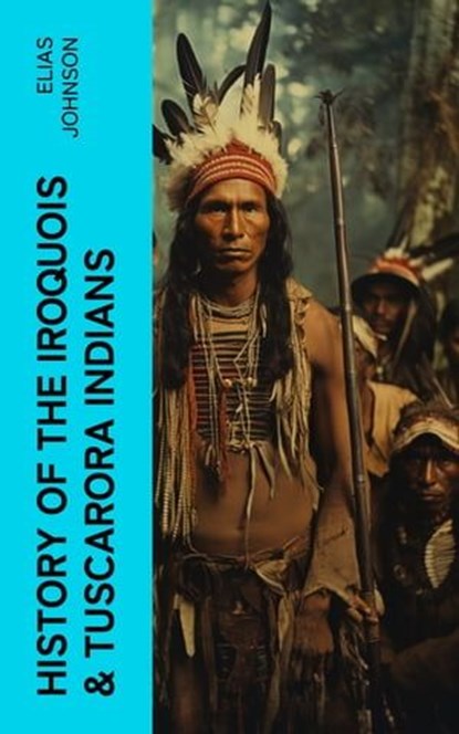 History of the Iroquois & Tuscarora Indians, Elias Johnson - Ebook - 4066339581661