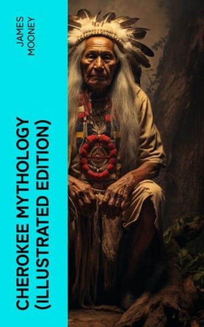 Cherokee Mythology (Illustrated Edition), James Mooney - Ebook - 4066339581692
