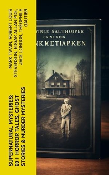 Supernatural Mysteries: 60+ Horror Tales, Ghost Stories & Murder Mysteries, Mark Twain ; Robert Louis Stevenson ; Edgar Allan Poe ; Jack London ; Théophile Gautier ; Arthur Conan Doyle ; Ralph Adams Cram ; Guy de Maupassant ; Thomas Hardy ; William Archer ; Daniel Defoe ; Cleveland Moffett ; Rudyard Kipling ; Ambrose Bierce ; Fre - Ebook - 4066339581968
