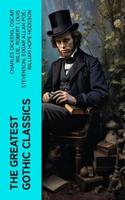 The Greatest Gothic Classics, Charles Dickens ; Oscar Wilde ; Robert Louis Stevenson ; Edgar Allan Poe ; William Hope Hodgson ; Joseph Sheridan Le Fanu ; Anna Katharine Green ; George MacDonald ; Bram Stoker ; Charlotte Brontë ; Emily Brontë ; William Godwin ; Henry James ; Victor Hug - Ebook - 4066339581999