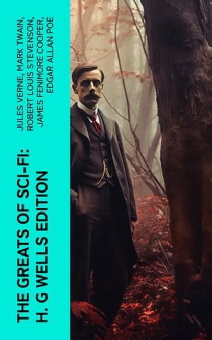 The Greats of Sci-Fi: H. G Wells Edition, Jules Verne ; Mark Twain ; Robert Louis Stevenson ; James Fenimore Cooper ; Edgar Allan Poe ; William Hope Hodgson ; George MacDonald ; Percy Greg ; Jack London ; Arthur Conan Doyle ; Ernest Bramah ; Jonathan Swift ; Cleveland Moffett ; William Morris ; A - Ebook - 4066339582118