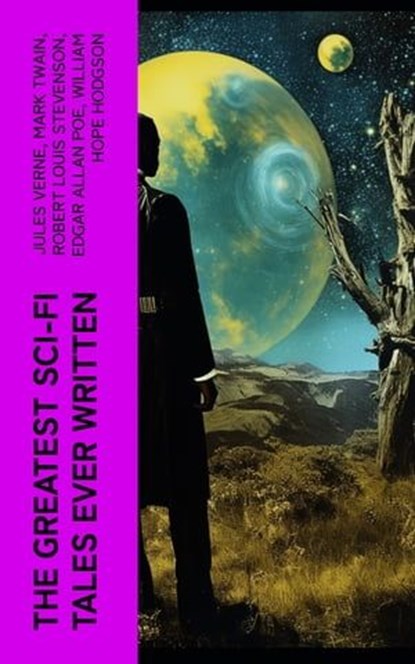 The Greatest Sci-Fi Tales Ever Written, Jules Verne ; Mark Twain ; Robert Louis Stevenson ; Edgar Allan Poe ; William Hope Hodgson ; George MacDonald ; Jack London ; Arthur Conan Doyle ; David Lindsay ; Edward Bellamy ; Charlotte Perkins Gilman ; Abraham Merritt ; H. G. Wells ; H. Rider Haggard - Ebook - 4066339582132
