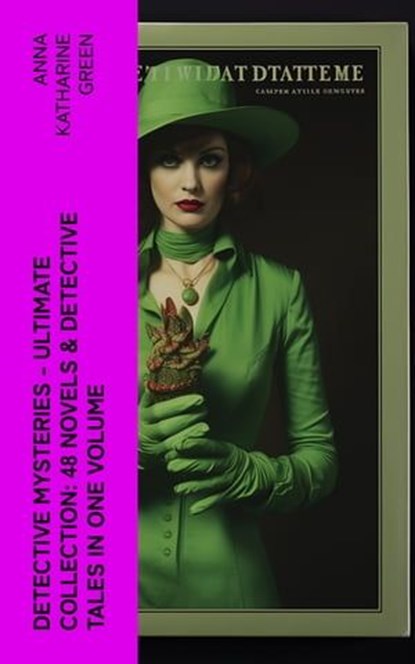 Detective Mysteries - Ultimate Collection: 48 Novels & Detective Tales in One Volume, Anna Katharine Green - Ebook - 4066339582675