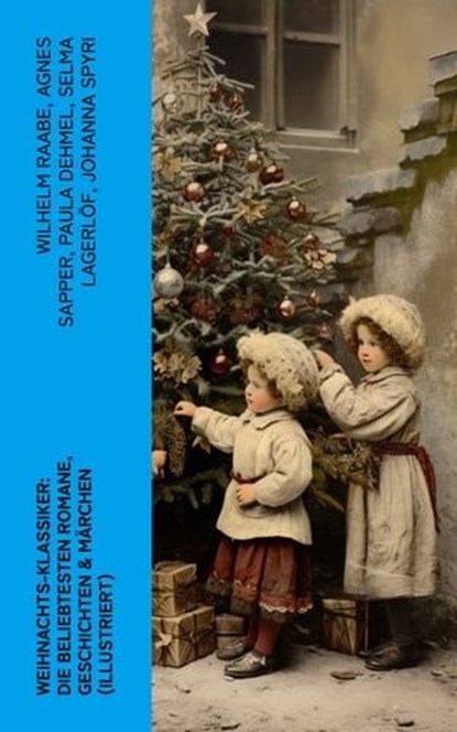 Weihnachts-Klassiker: Die beliebtesten Romane, Geschichten & Märchen (Illustriert), Wilhelm Raabe ; Agnes Sapper ; Paula Dehmel ; Selma Lagerlöf ; Johanna Spyri ; Theodor Storm ; Charles Dickens ; Hermann Löns ; Ludwig Bechstein ; Theodor Fontane ; Karl May ; Adalbert Stifter ; Ludwig Thoma ; Oscar Wilde ; Peter Rosegger ; Frances Hodgso - Ebook - 4066339583245