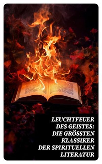 Leuchtfeuer des Geistes: Die größten Klassiker der spirituellen Literatur, Lew Tolstoi ; Hildegard von Bingen ; Ignatius von Loyola ; Thomas von Kempen ; Aurelius Augustinus ; Laotse ; Konfuzius ; Siddhartha Gautama Buddha - Ebook - 4066339586697