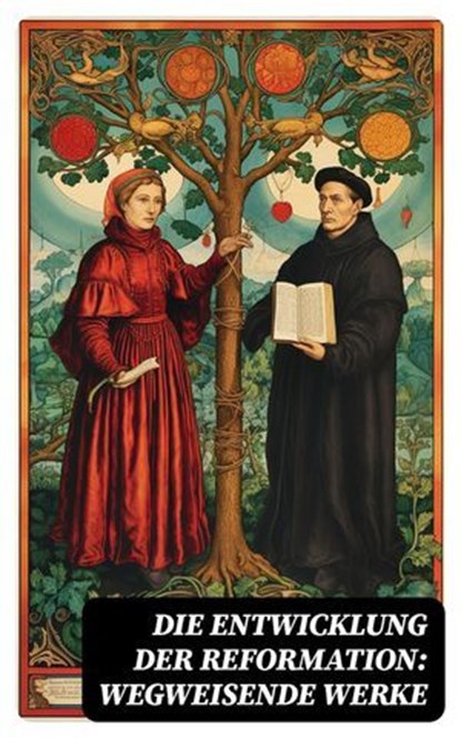 Die Entwicklung der Reformation: Wegweisende Werke, Martin Luther ; Leopold von Ranke ; Ricarda Huch ; Stefan Zweig ; Philipp Melanchthon ; Albrecht Thoma ; Julius Kostliin - Ebook - 4066339586765