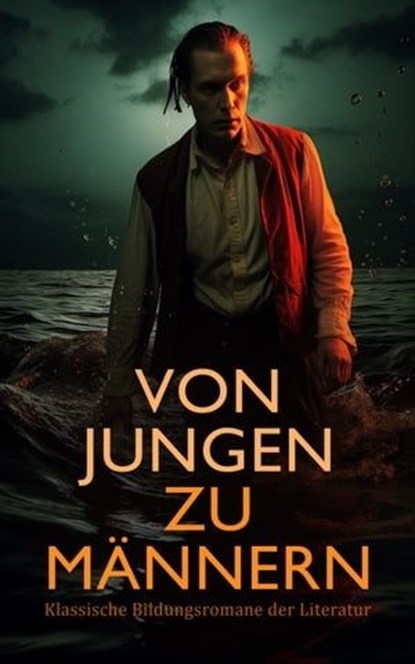 Von Jungen zu Männern: Klassische Bildungsromane der Literatur, Jack London ; Gottfried Keller ; Voltaire ; Jean-Jacques Rousseau ; Johann Wolfgang von Goethe ; Christoph Martin Wieland ; Laurence Sterne ; Charles Dickens ; Selma Lagerlöf ; Frances Hodgson Burnett ; Mark Twain ; Rudyard Kipling ; Henry Fielding ; Fjod - Ebook - 4066339587007