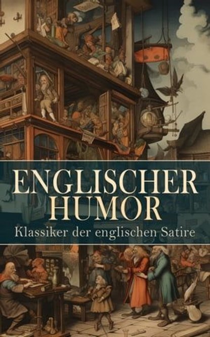 Englischer Humor: Klassiker der englischen Satire, Mark Twain ; Charles Dickens ; Jerome Klapka Jerome ; Jonathan Swift ; Oscar Wilde ; William Makepeace Thackeray ; Jane Austen ; Tobias Smollett ; G. K. Chesterton ; Sinclair Lewis - Ebook - 4066339587052