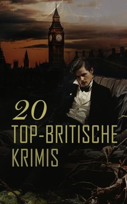 20 Top-Britische Krimis, Arthur Conan Doyle ; G.K. Chesterton ; Josephine Tey ; Edgar Wallace ; Wilkie Collins ; Joseph Smith Fletcher ; R. Austin Freeman ; Ernest William Hornung ; Edmund Edel ; David Christie Murray ; Matthias McDonnell Bodkin ; Joseph Conrad - Ebook - 4066339587083