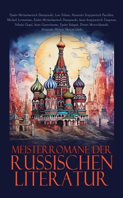 Meisterromane der russischen Literatur, Alexander Sergejewitsch Puschkin ; Lew Tolstoi ; Fjodor Dostojewski ; Alexander Herzen ; Michail Lermontow ; Iwan Sergejewitsch Turgenew ; Nikolai Gogol ; Iwan Gontscharow ; Fjodor Sologub ; Dmitri Mereschkowski ; Maxim Gorki - Ebook - 4066339587113