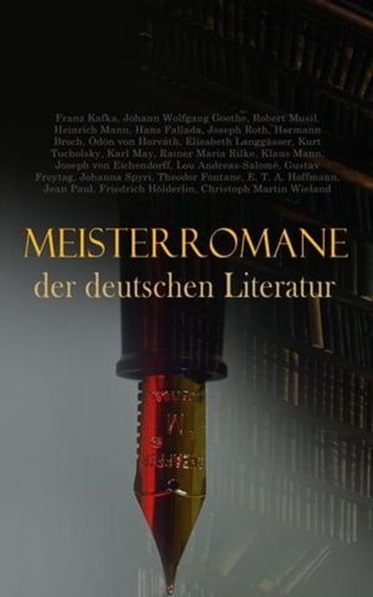 Meisterromane der deutschen Literatur, Rainer Maria Rilke ; Hermann Broch ; Franz Kafka ; Hans Fallada ; Robert Musil ; Joseph Roth ; Ödön von Horváth ; Elisabeth Langgässer ; Kurt Tucholsky ; Karl May ; Klaus Mann ; Joseph von Eichendorff ; Lou Andreas-Salomé ; Gustav Freytag ; Johanna Spyri  - Ebook - 4066339587137