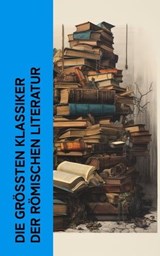 Die größten Klassiker der römischen Literatur - Vergil ; Ovid ; Petronius ; Apuleius ; Lukian ; Longos von Lesbos ; Marcus Tullius Cicero ; Seneca ; Titus Livius ; Mark Aurel - 4066339587205