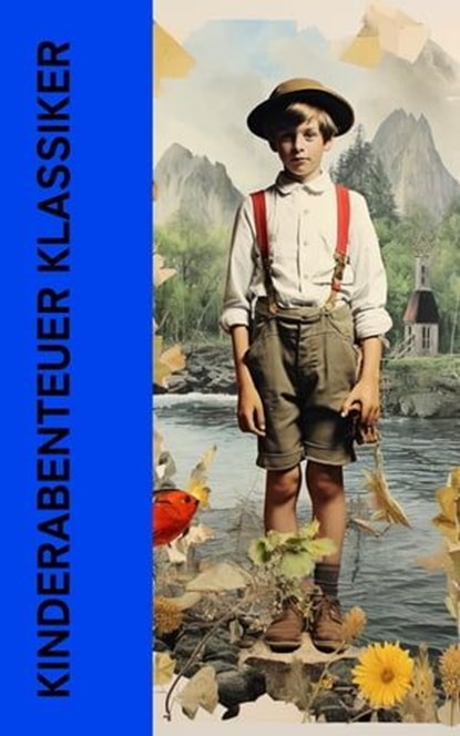 Kinderabenteuer Klassiker, Jules Verne ; Mark Twain ; Robert Louis Stevenson ; Lewis Carroll ; Carlo Collodi ; James Fenimore Cooper ; Ida Bindschedler ; Selma Lagerlöf ; Kapitän Frederick Marryat ; Frances Hodgson Burnett ; Rudyard Kipling ; Johann David Wyss ; Daniel Defoe ; Karl - Ebook - 4066339587250