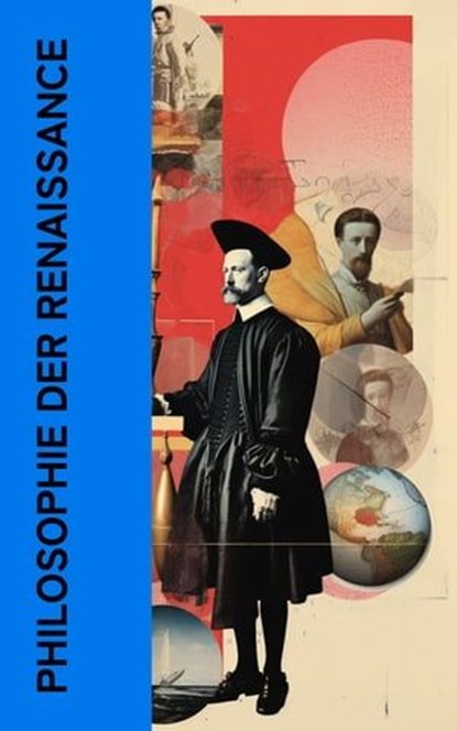 Philosophie der Renaissance, Niccolò Machiavelli ; Michel de Montaigne ; Erasmus von Rotterdam ; Thomas Morus ; Francis Bacon ; Tommaso Campanella ; Martin Luther ; Ludwig Kuhlenbeck - Ebook - 4066339587533